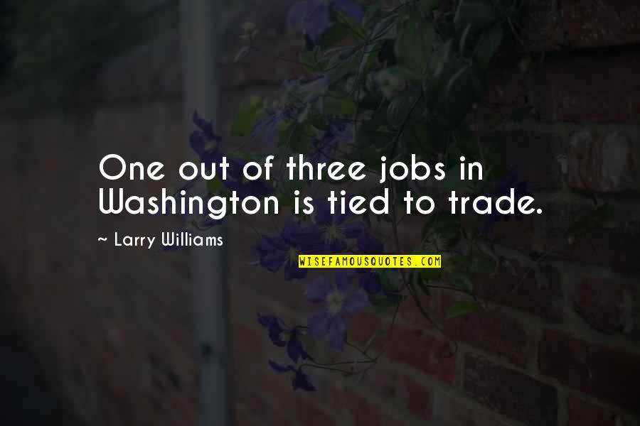Echelmeyer Erin Quotes By Larry Williams: One out of three jobs in Washington is Echelmeyer Erin Quotes By Larry Williams: One out of three jobs in Washington is