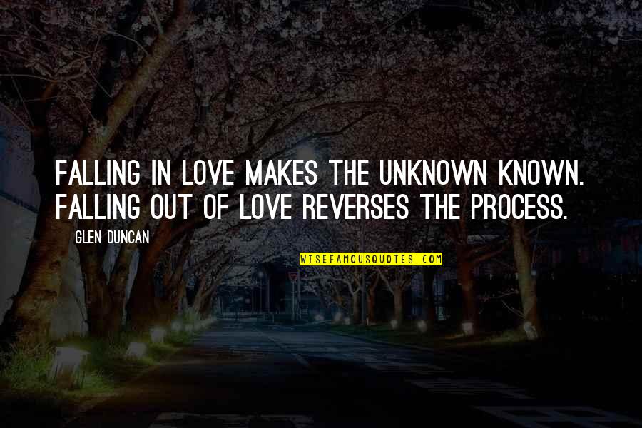 Echelons Doo Quotes By Glen Duncan: Falling in love makes the unknown known. Falling