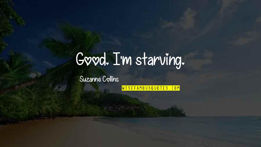 Echelons Doo Quotes By Suzanne Collins: Good. I'm starving.