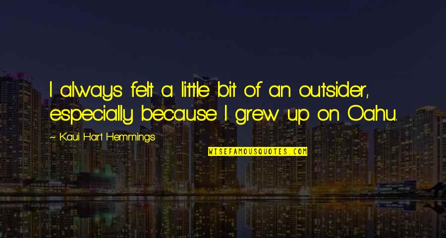Echelons Education Quotes By Kaui Hart Hemmings: I always felt a little bit of an Echelons Education Quotes By Kaui Hart Hemmings: I always felt a little bit of an
