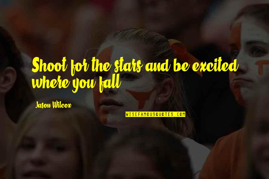 Echemos Quotes By Jason Wilcox: Shoot for the stars and be excited where