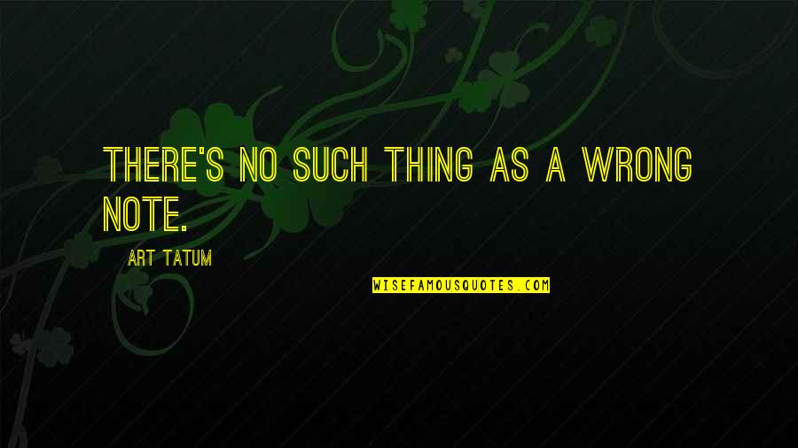 Echeverria Quotes By Art Tatum: There's no such thing as a wrong note. Echeverria Quotes By Art Tatum: There's no such thing as a wrong note.
