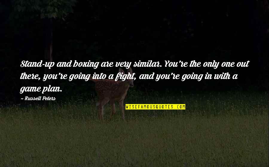 Echeverria Quotes By Russell Peters: Stand-up and boxing are very similar. You're the Echeverria Quotes By Russell Peters: Stand-up and boxing are very similar. You're the