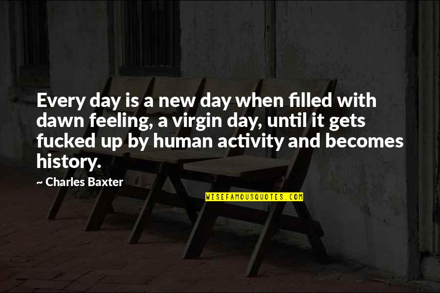 Echeverry Last Name Quotes By Charles Baxter: Every day is a new day when filled