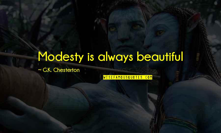 Echilibru Thermodynamic Quotes By G.K. Chesterton: Modesty is always beautiful