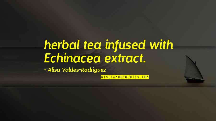 Echinacea Quotes By Alisa Valdes-Rodriguez: herbal tea infused with Echinacea extract.