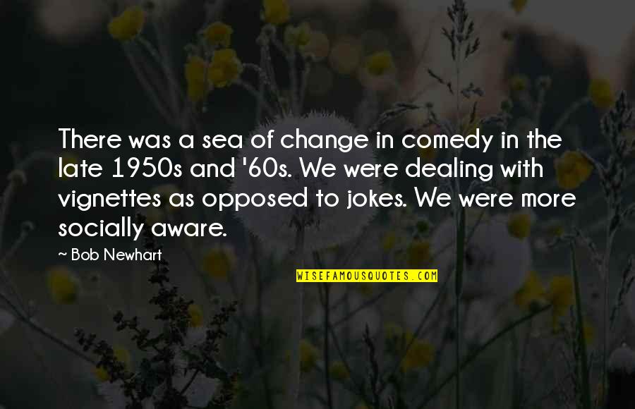 Echinacea Quotes By Bob Newhart: There was a sea of change in comedy