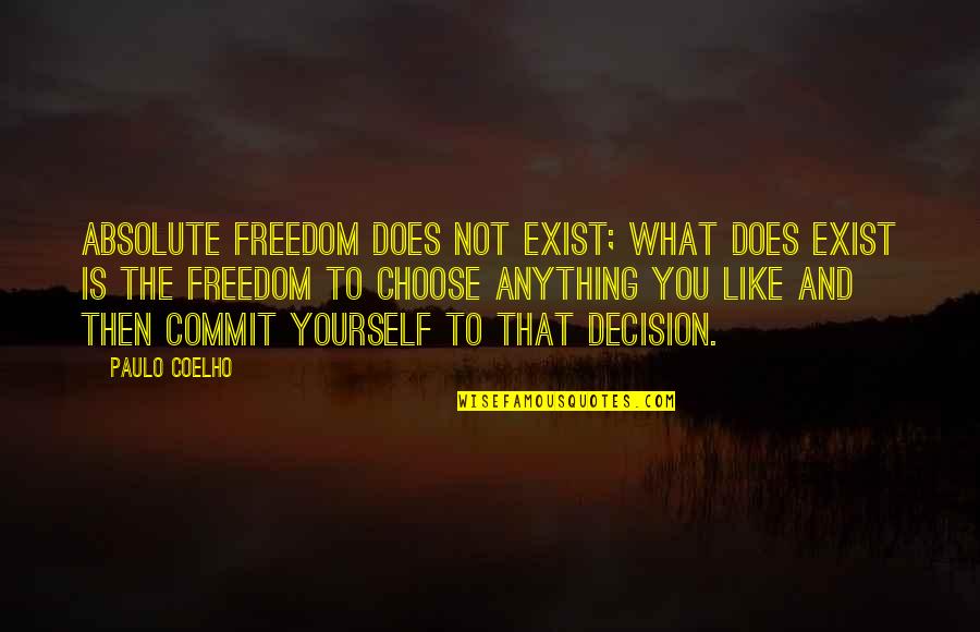 Echivalent Drojdie Quotes By Paulo Coelho: Absolute freedom does not exist; what does exist