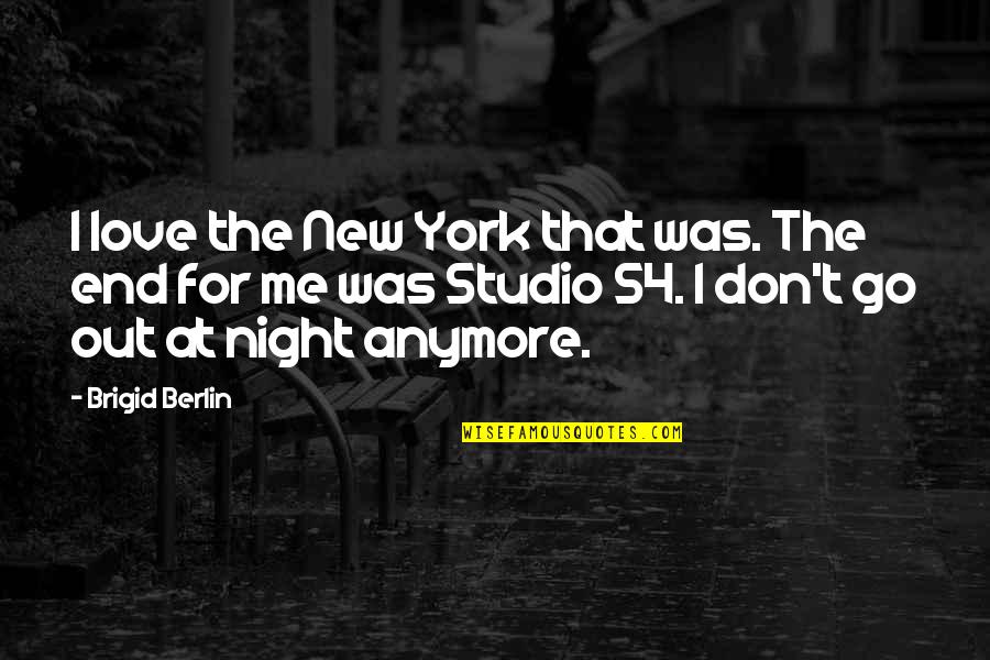 Echo Bar Quotes By Brigid Berlin: I love the New York that was. The