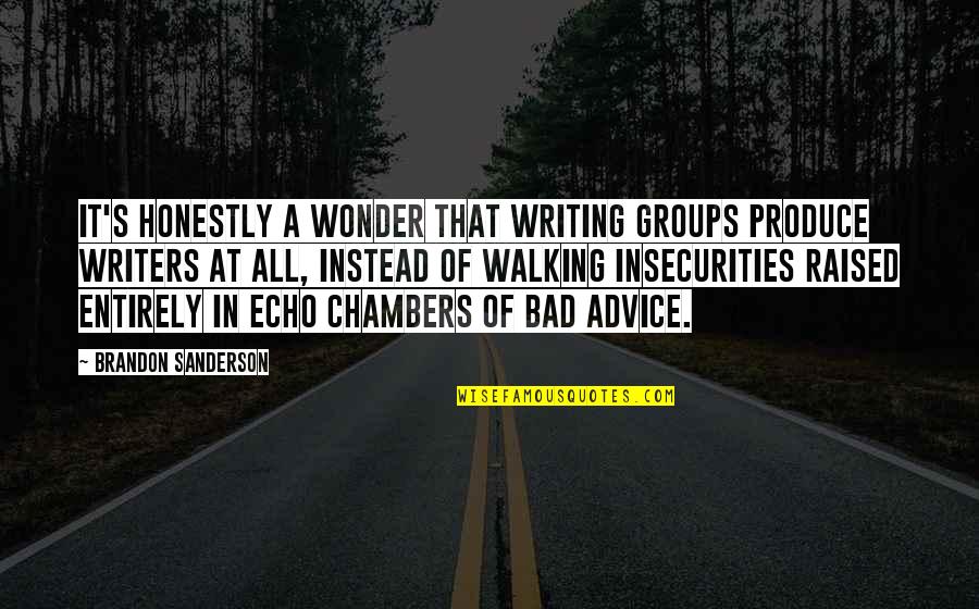 Echo Chambers Quotes By Brandon Sanderson: It's honestly a wonder that writing groups produce