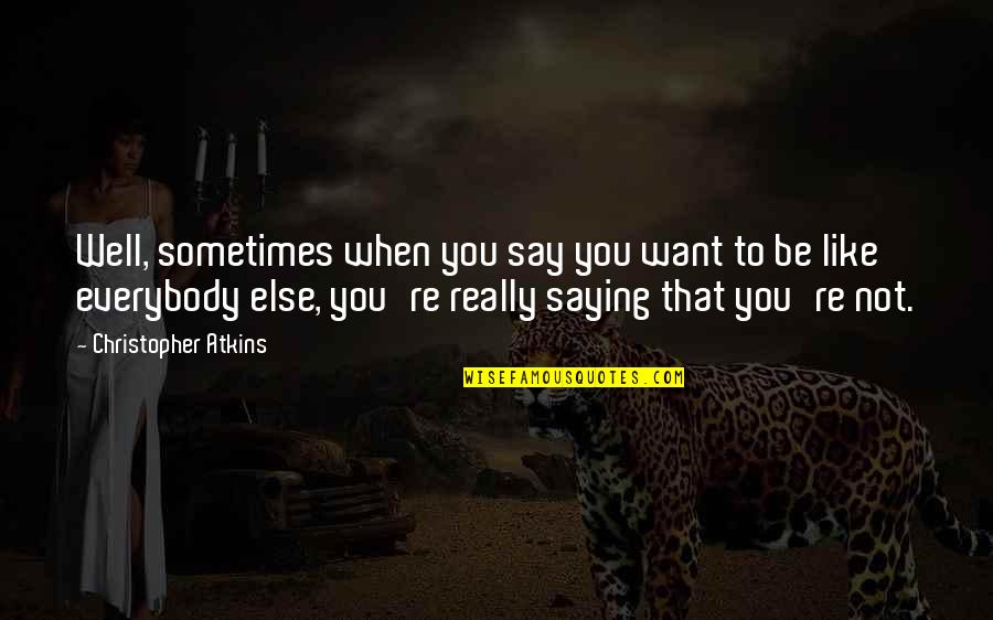 Echo Pam Munoz Ryan Quotes By Christopher Atkins: Well, sometimes when you say you want to