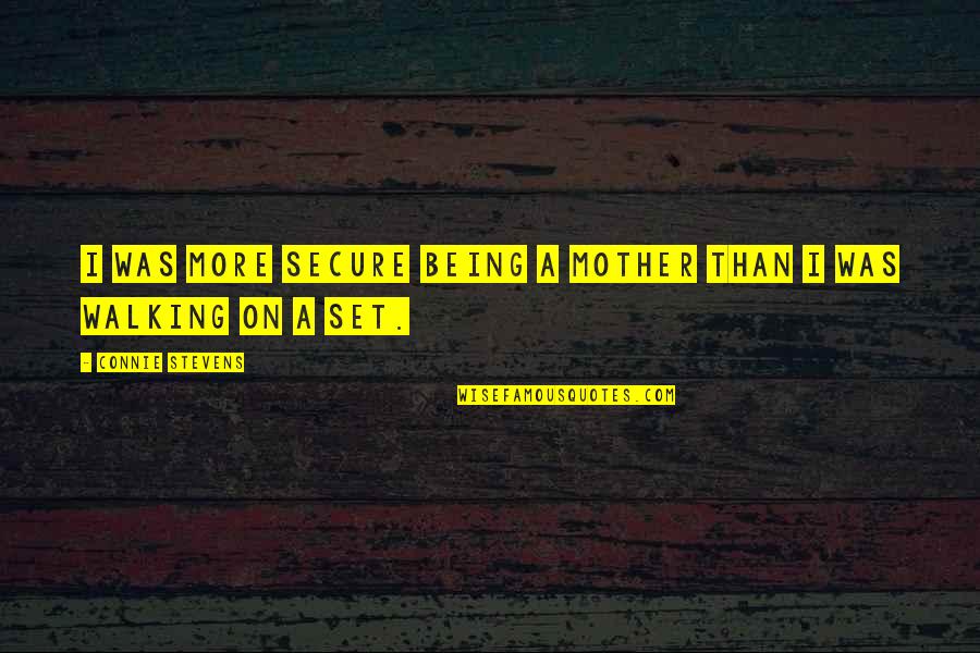Echocardiogram Stress Quotes By Connie Stevens: I was more secure being a mother than Echocardiogram Stress Quotes By Connie Stevens: I was more secure being a mother than