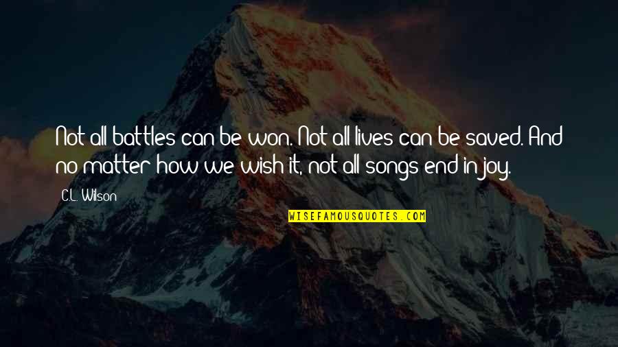 Echoes Danielle Steel Quotes By C.L. Wilson: Not all battles can be won. Not all