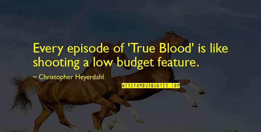 Echoes Danielle Steel Quotes By Christopher Heyerdahl: Every episode of 'True Blood' is like shooting
