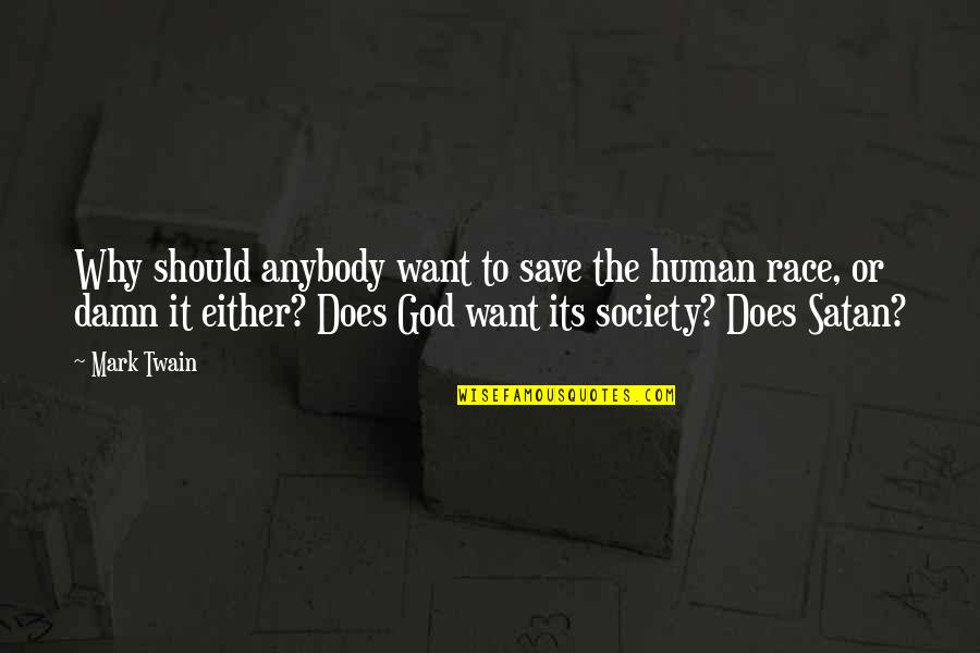 Echoes In Eternity Quotes By Mark Twain: Why should anybody want to save the human Echoes In Eternity Quotes By Mark Twain: Why should anybody want to save the human