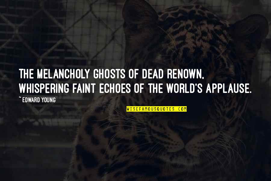 Echoes Quotes By Edward Young: The melancholy ghosts of dead renown, Whispering faint