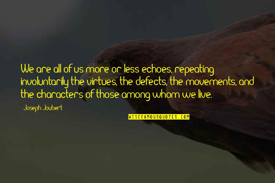 Echoes Quotes By Joseph Joubert: We are all of us more or less
