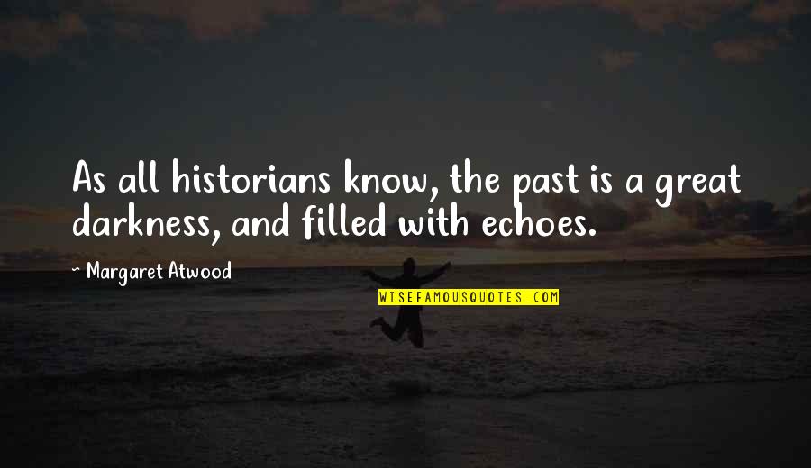 Echoes Quotes By Margaret Atwood: As all historians know, the past is a