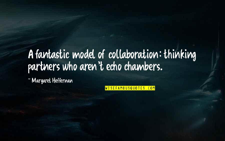 Echoes Quotes By Margaret Heffernan: A fantastic model of collaboration: thinking partners who