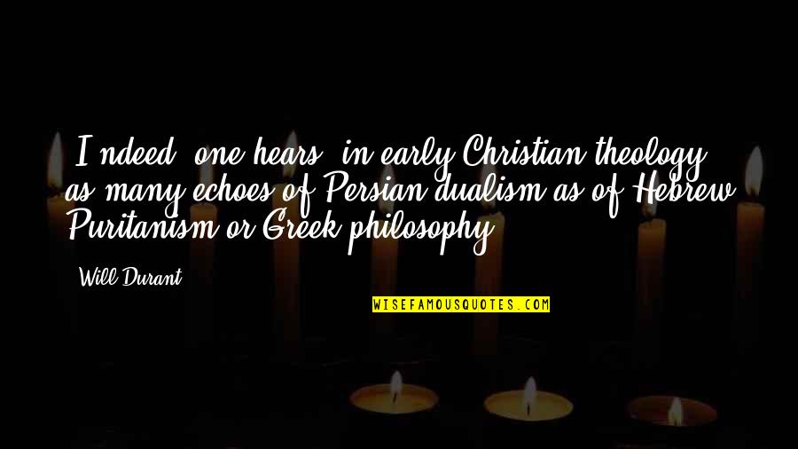 Echoes Quotes By Will Durant: [I]ndeed, one hears, in early Christian theology, as