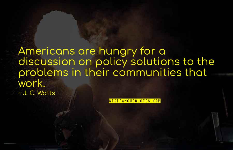 Echoey Quotes By J. C. Watts: Americans are hungry for a discussion on policy