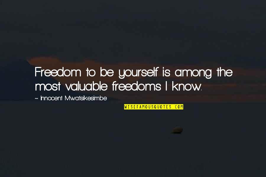 Echohawk Book Quotes By Innocent Mwatsikesimbe: Freedom to be yourself is among the most