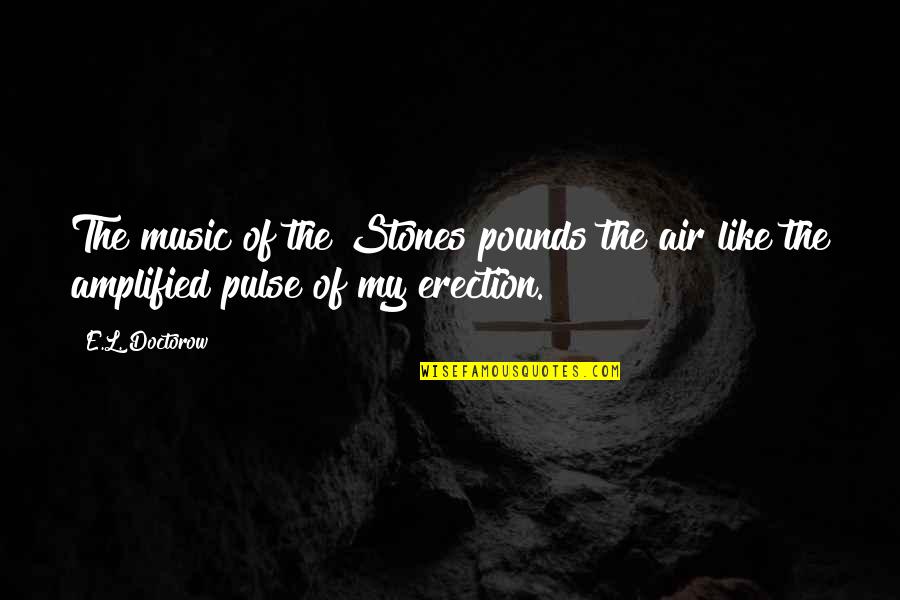 Echohawk Wood Quotes By E.L. Doctorow: The music of the Stones pounds the air