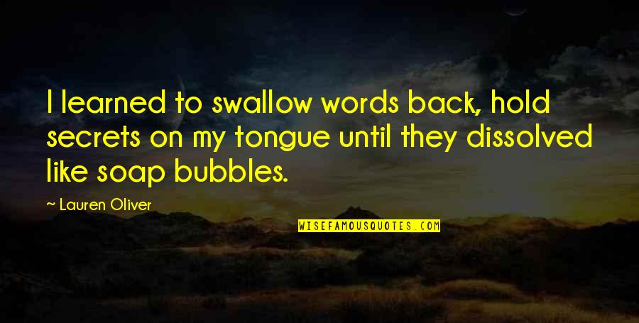 Echoic Quotes By Lauren Oliver: I learned to swallow words back, hold secrets