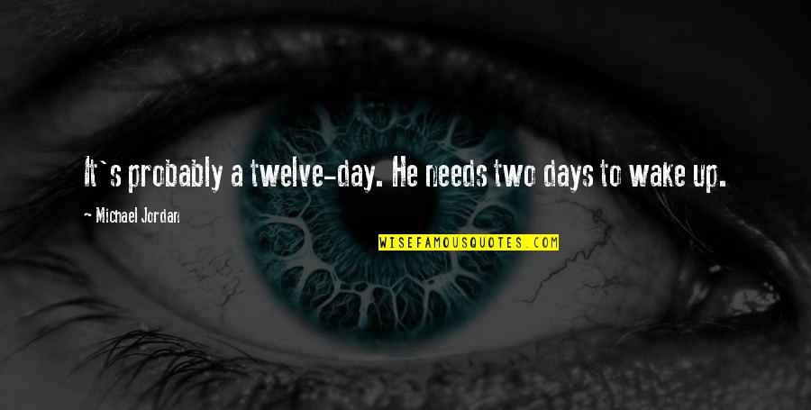 Echoic Quotes By Michael Jordan: It's probably a twelve-day. He needs two days