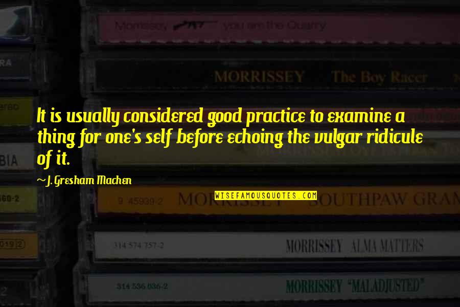 Echoing Quotes By J. Gresham Machen: It is usually considered good practice to examine