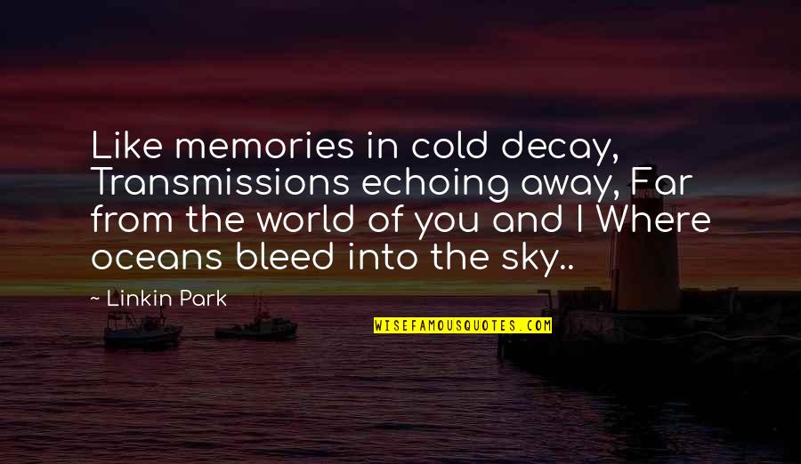 Echoing Quotes By Linkin Park: Like memories in cold decay, Transmissions echoing away,