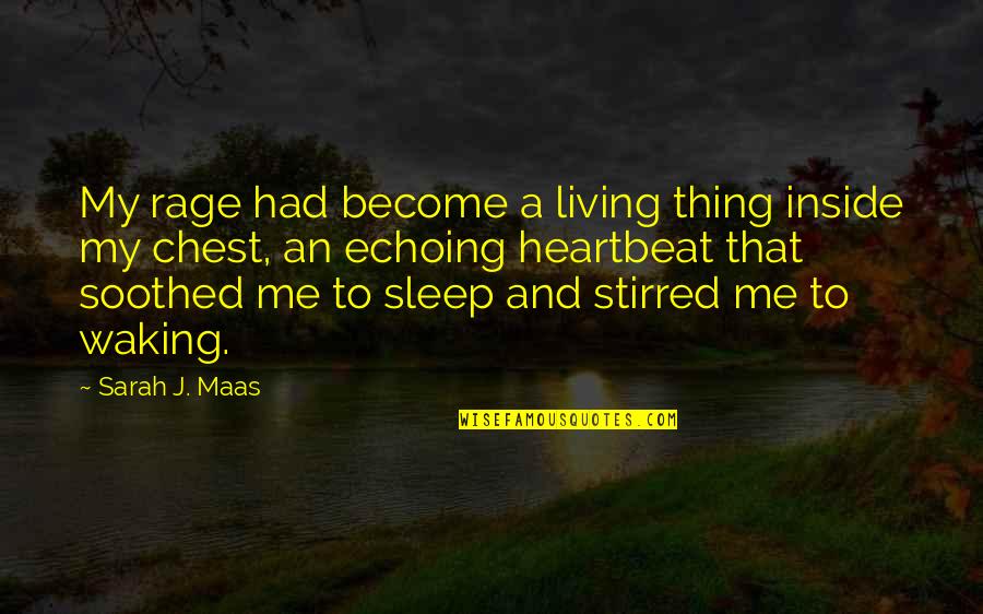 Echoing Quotes By Sarah J. Maas: My rage had become a living thing inside