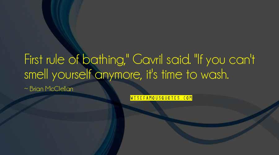 Echoless Chamber Quotes By Brian McClellan: First rule of bathing," Gavril said. "If you Echoless Chamber Quotes By Brian McClellan: First rule of bathing," Gavril said. "If you