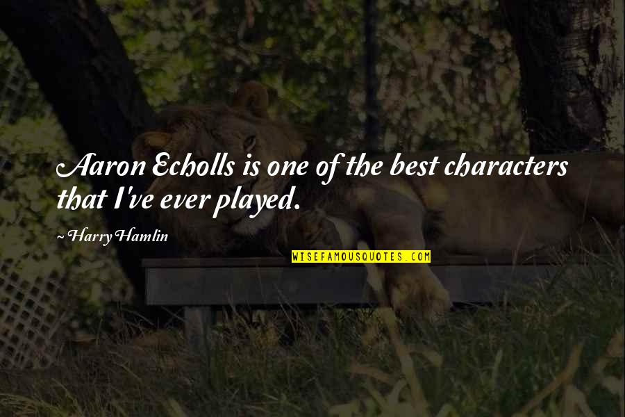 Echolls Quotes By Harry Hamlin: Aaron Echolls is one of the best characters