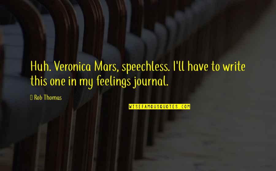 Echolls Quotes By Rob Thomas: Huh. Veronica Mars, speechless. I'll have to write