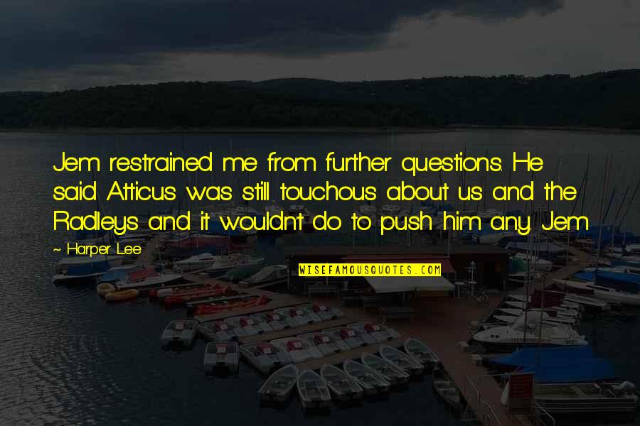 Echolls Sailboat Quotes By Harper Lee: Jem restrained me from further questions. He said Echolls Sailboat Quotes By Harper Lee: Jem restrained me from further questions. He said