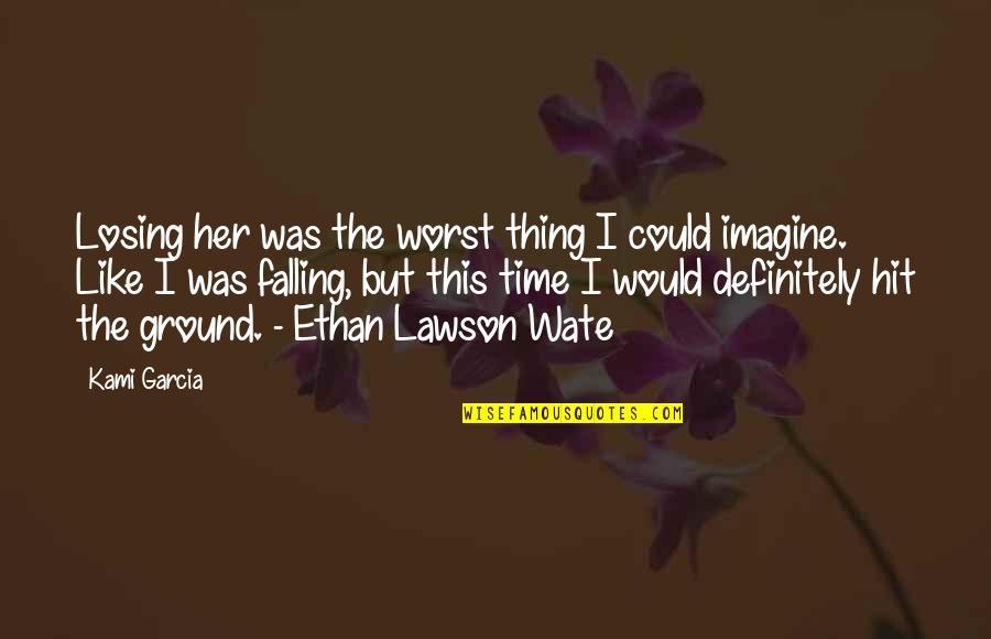 Echopraxia Example Quotes By Kami Garcia: Losing her was the worst thing I could Echopraxia Example Quotes By Kami Garcia: Losing her was the worst thing I could