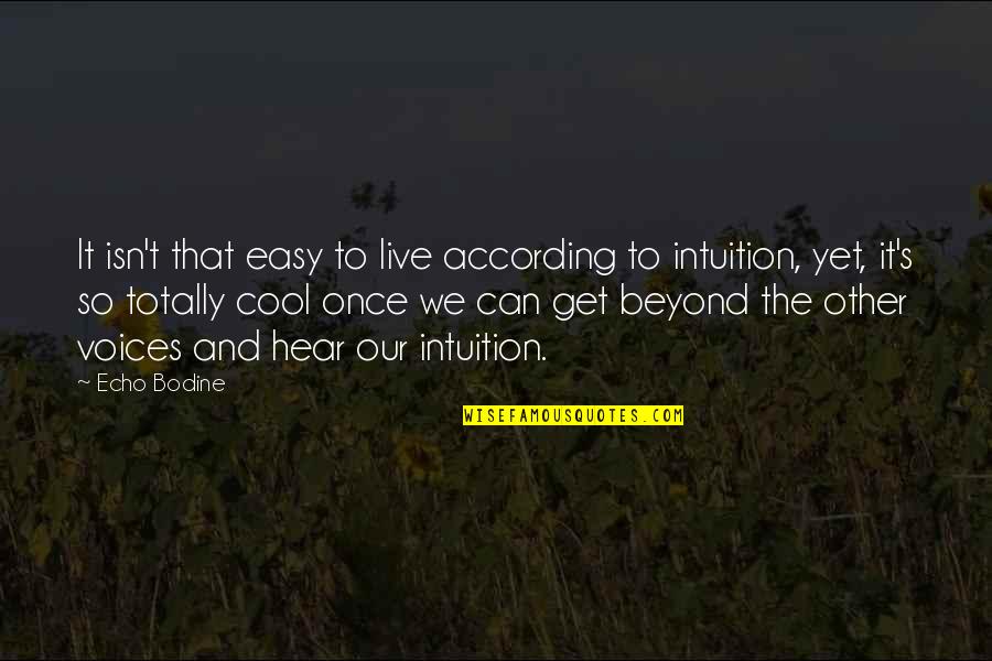 Echo's Quotes By Echo Bodine: It isn't that easy to live according to