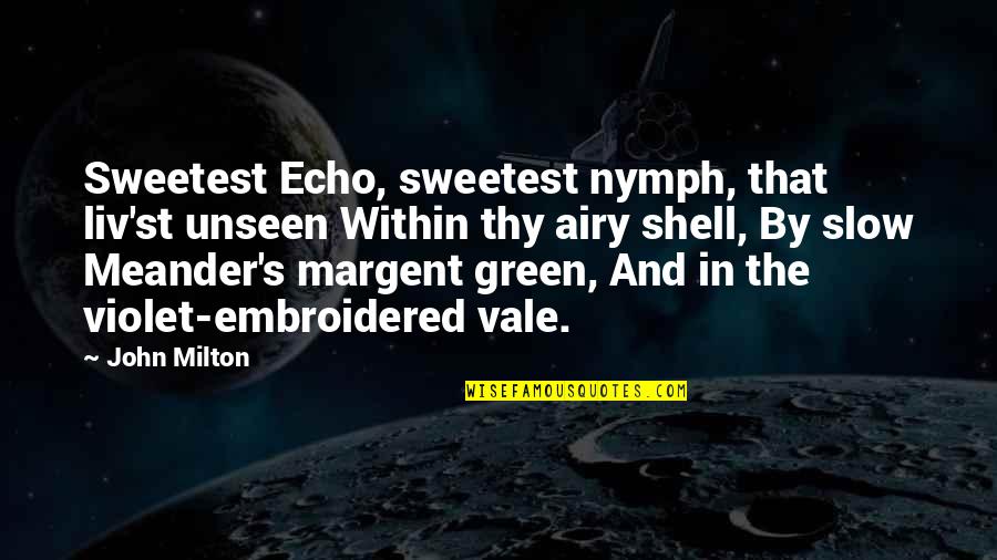 Echo's Quotes By John Milton: Sweetest Echo, sweetest nymph, that liv'st unseen Within