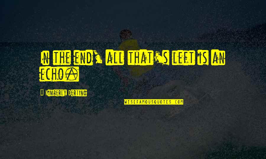 Echo's Quotes By Kimberly Derting: In the end, all that's left is an