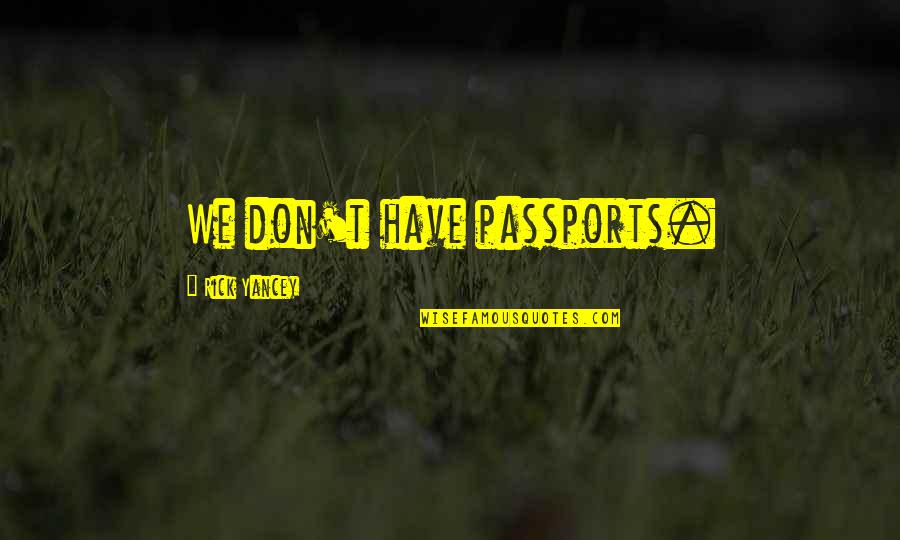 Echosmith Quotes By Rick Yancey: We don't have passports.