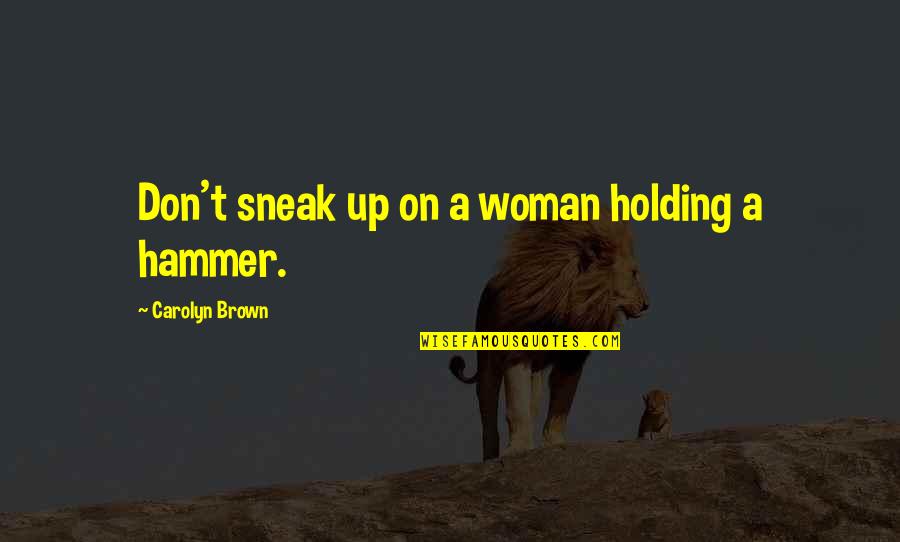 Echoz Lang Quotes By Carolyn Brown: Don't sneak up on a woman holding a