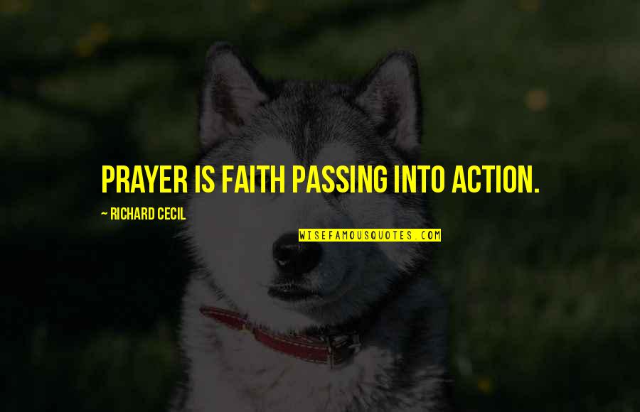 Echoz Lang Quotes By Richard Cecil: Prayer is faith passing into action.