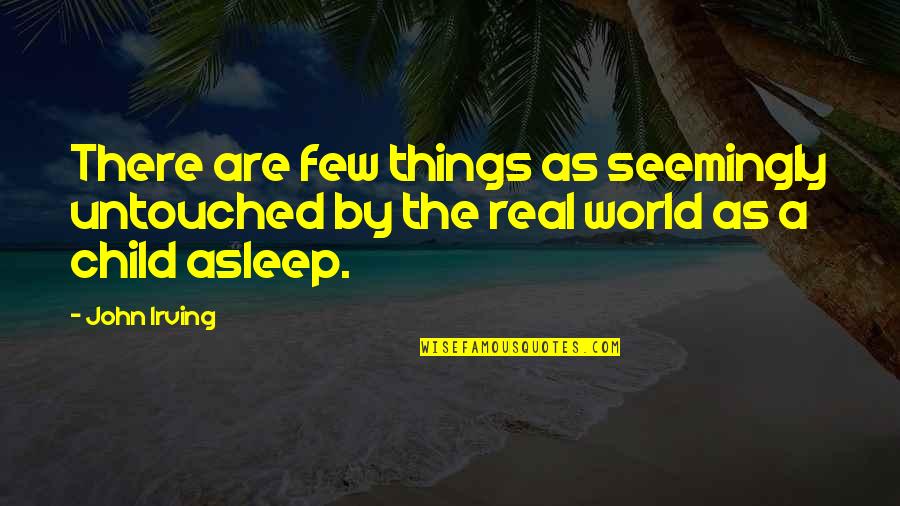 Echters Gardens Quotes By John Irving: There are few things as seemingly untouched by
