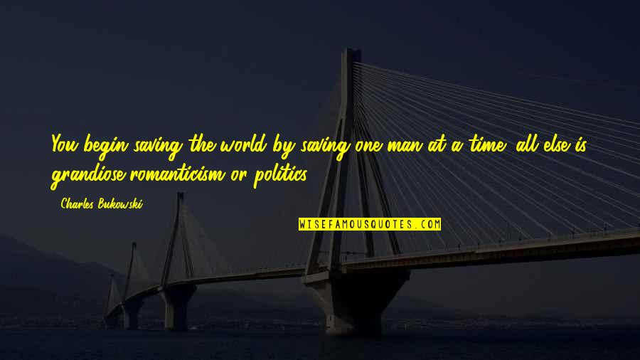 Echthroi Quotes By Charles Bukowski: You begin saving the world by saving one Echthroi Quotes By Charles Bukowski: You begin saving the world by saving one