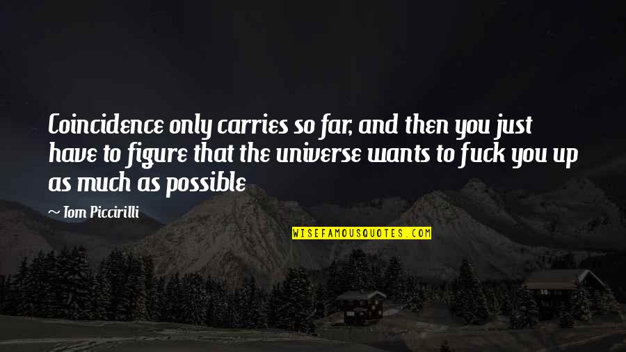 Echtscheidingsakte Quotes By Tom Piccirilli: Coincidence only carries so far, and then you