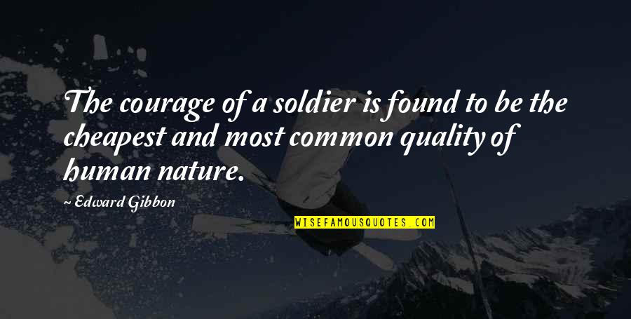 Ecjectly Quotes By Edward Gibbon: The courage of a soldier is found to