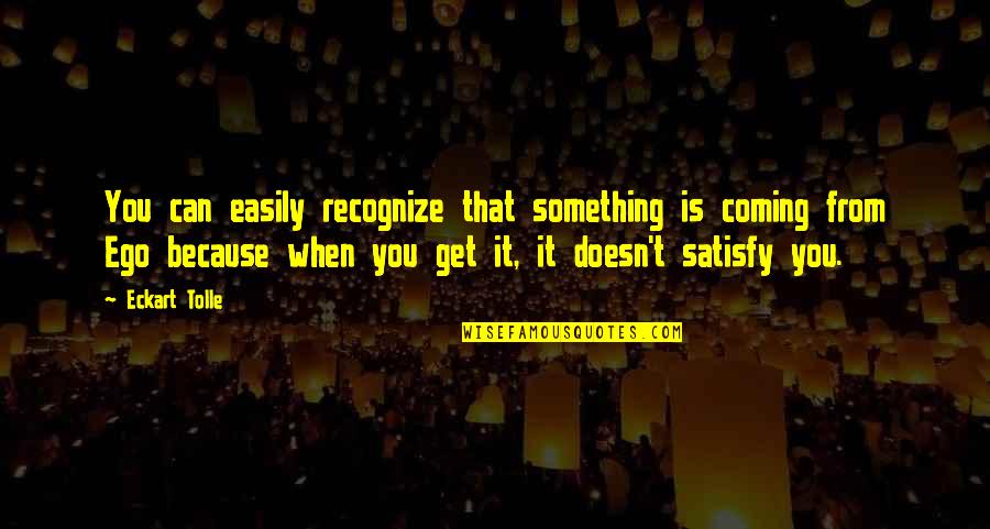 Eckart Quotes By Eckart Tolle: You can easily recognize that something is coming