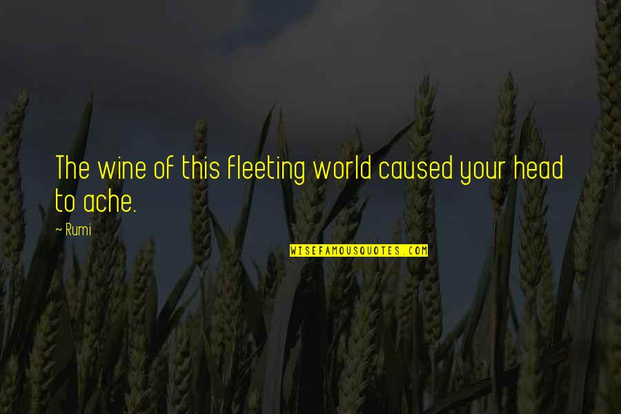 Eckart Quotes By Rumi: The wine of this fleeting world caused your