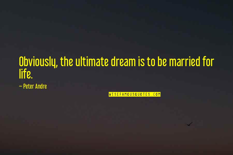 Eckart Wintzen Quotes By Peter Andre: Obviously, the ultimate dream is to be married